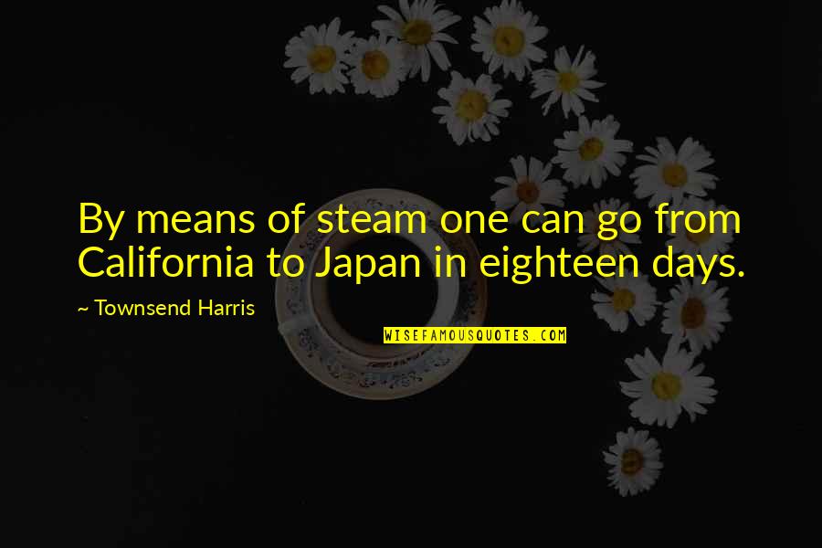 Korella Devil Quotes By Townsend Harris: By means of steam one can go from