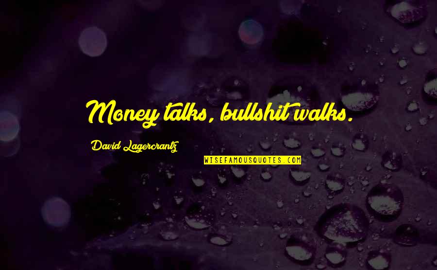 Korematsu Institute Quotes By David Lagercrantz: Money talks, bullshit walks.