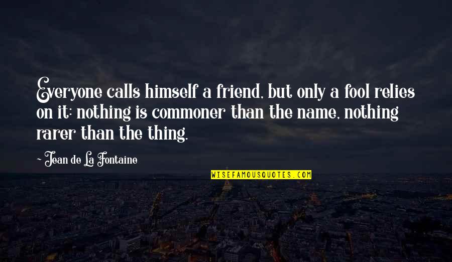 Korematsu Quotes By Jean De La Fontaine: Everyone calls himself a friend, but only a Korematsu Quotes By Jean De La Fontaine: Everyone calls himself a friend, but only a