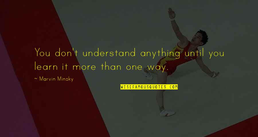 Korematsu V Quotes By Marvin Minsky: You don't understand anything until you learn it