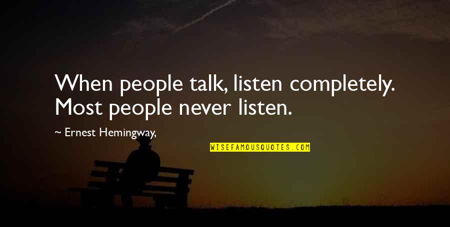 Korendijk Veilinghuis Quotes By Ernest Hemingway,: When people talk, listen completely. Most people never Korendijk Veilinghuis Quotes By Ernest Hemingway,: When people talk, listen completely. Most people never