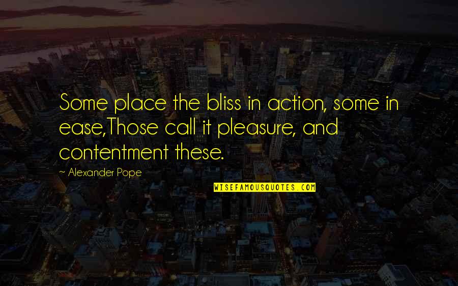 Korenyi Both Quotes By Alexander Pope: Some place the bliss in action, some in
