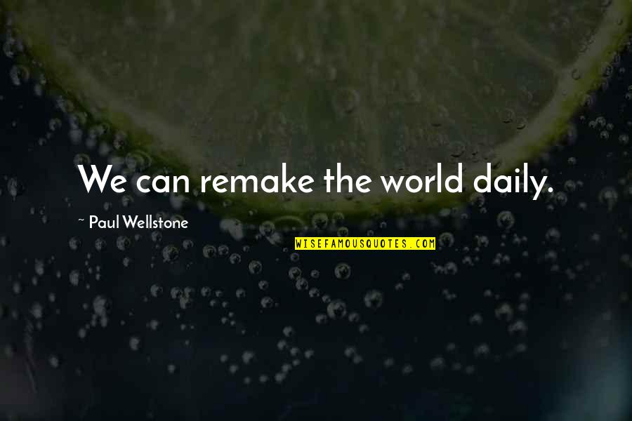 Koreogr Fusok Quotes By Paul Wellstone: We can remake the world daily. Koreogr Fusok Quotes By Paul Wellstone: We can remake the world daily.