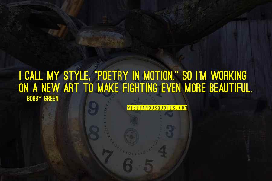 Koresh David Quotes By Bobby Green: I call my style, "Poetry in Motion." So