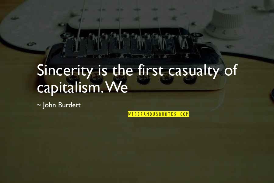 Koreski Serial Killers Quotes By John Burdett: Sincerity is the first casualty of capitalism. We Koreski Serial Killers Quotes By John Burdett: Sincerity is the first casualty of capitalism. We