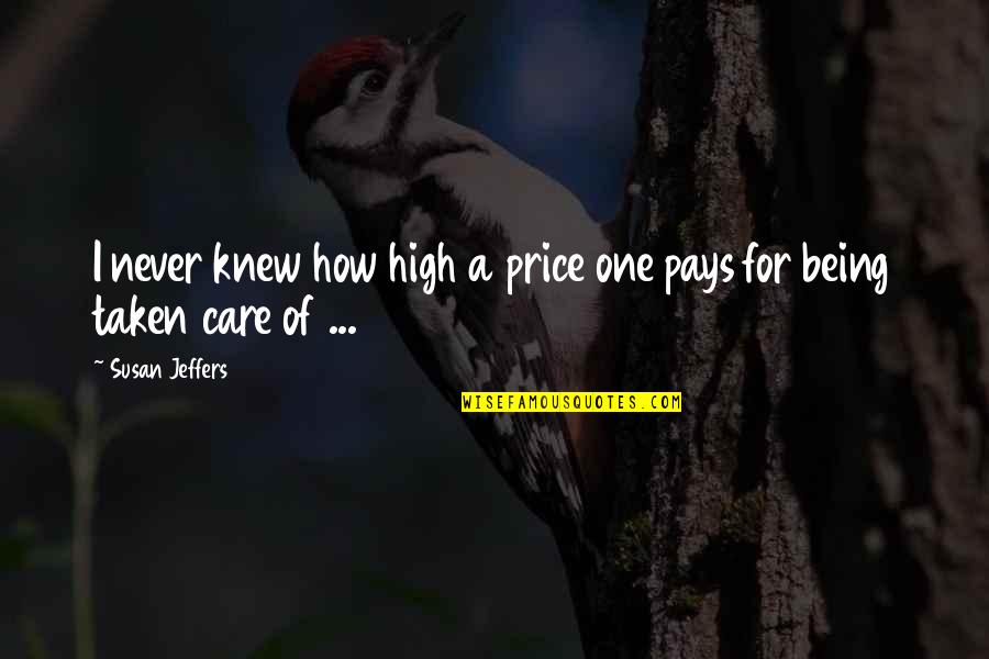 Korey Cooper Quotes By Susan Jeffers: I never knew how high a price one