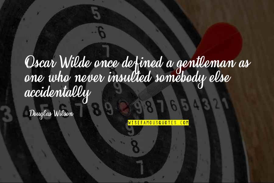 Korfbal Quotes By Douglas Wilson: Oscar Wilde once defined a gentleman as one