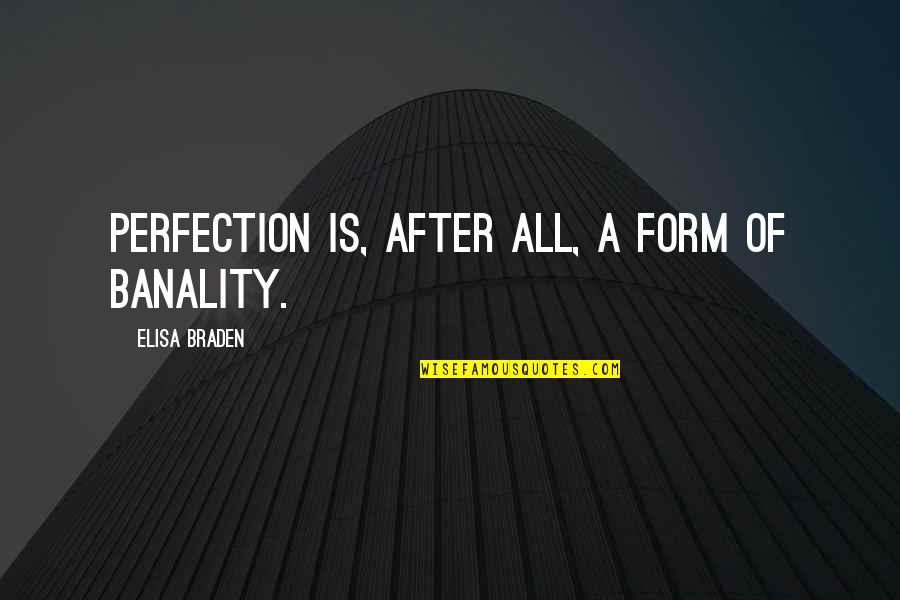 Korfbal Quotes By Elisa Braden: Perfection is, after all, a form of banality.