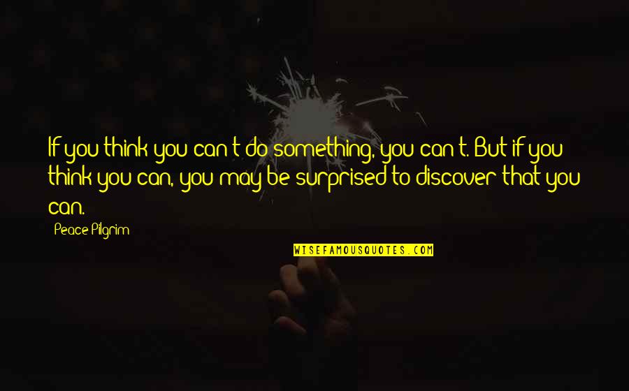 Korff Quotes By Peace Pilgrim: If you think you can't do something, you Korff Quotes By Peace Pilgrim: If you think you can't do something, you