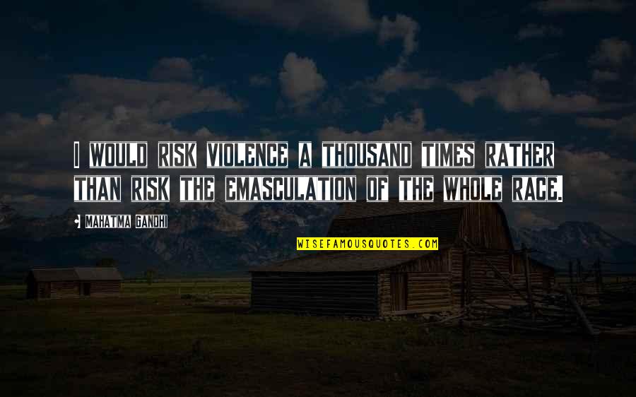 Koriander In English Quotes By Mahatma Gandhi: I would risk violence a thousand times rather