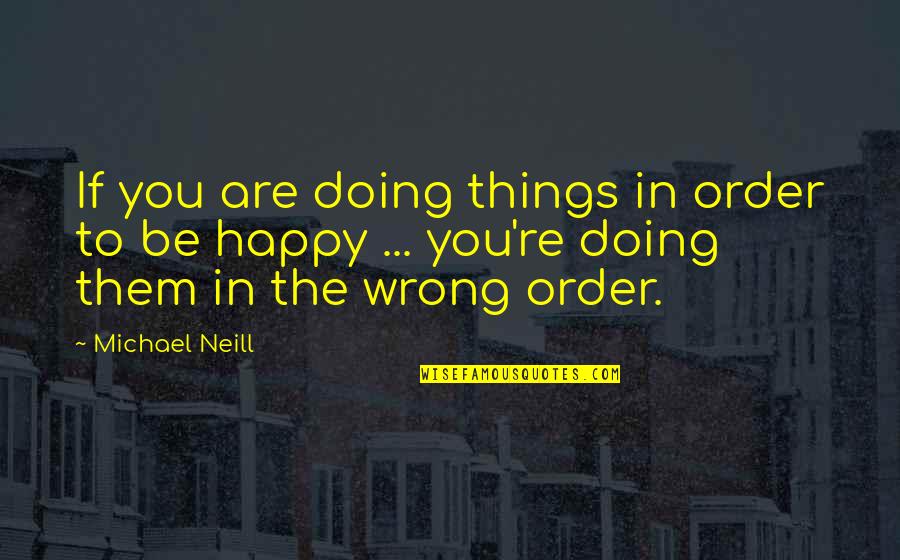 Koriander In English Quotes By Michael Neill: If you are doing things in order to