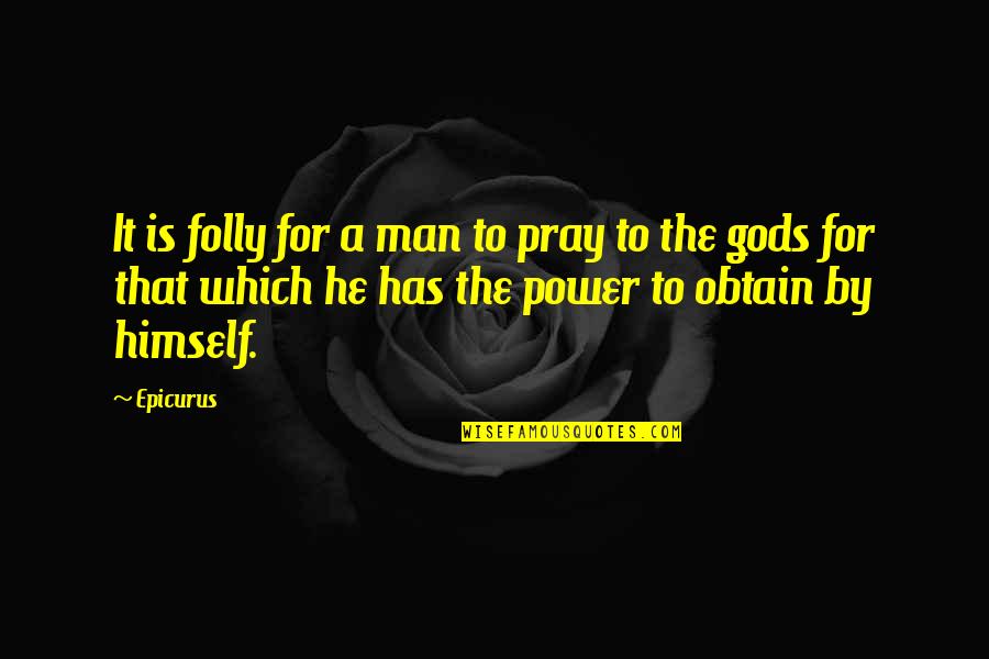 Koriander Starfire Quotes By Epicurus: It is folly for a man to pray