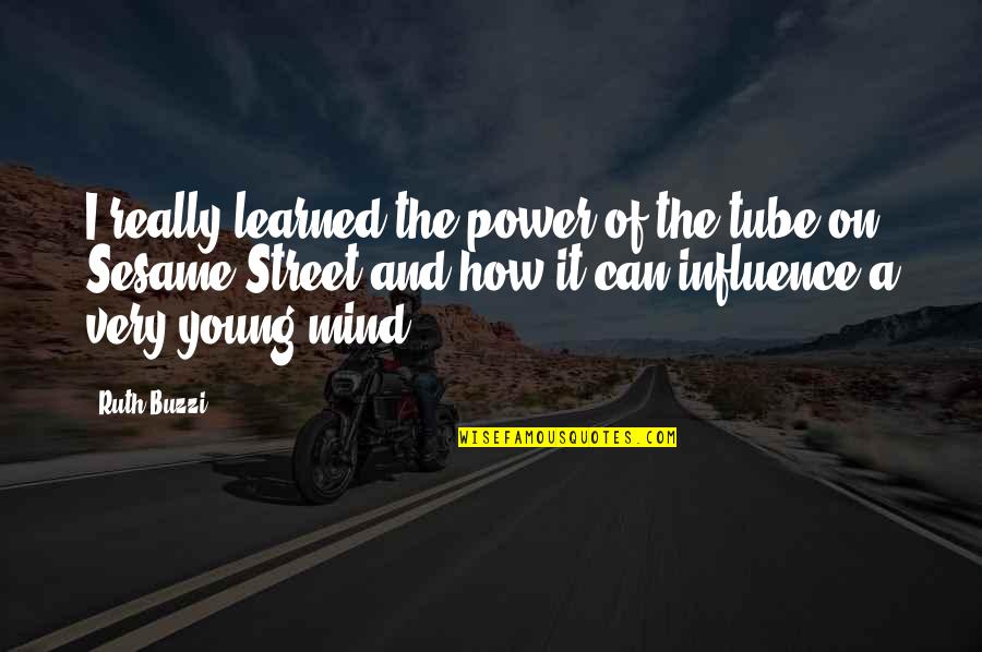 Korianne Marr Quotes By Ruth Buzzi: I really learned the power of the tube Korianne Marr Quotes By Ruth Buzzi: I really learned the power of the tube