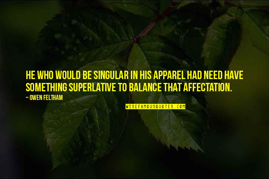 Koricancha Quotes By Owen Feltham: He who would be singular in his apparel Koricancha Quotes By Owen Feltham: He who would be singular in his apparel
