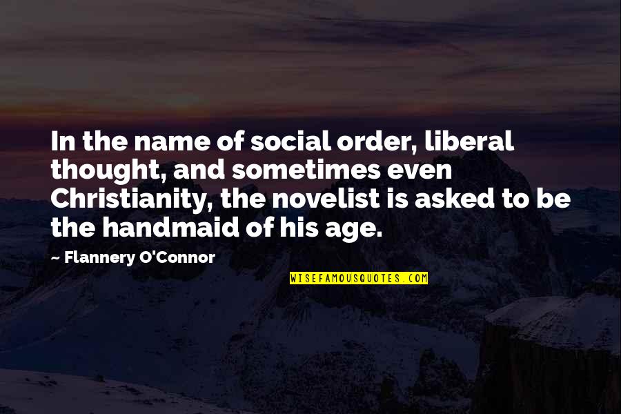 Kories Mom Quotes By Flannery O'Connor: In the name of social order, liberal thought,