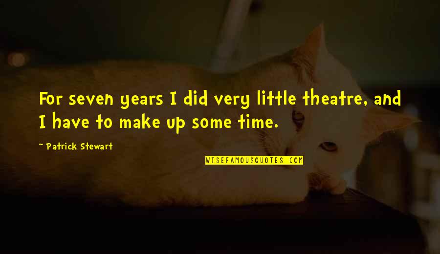 Korinna Goodliffe Quotes By Patrick Stewart: For seven years I did very little theatre,