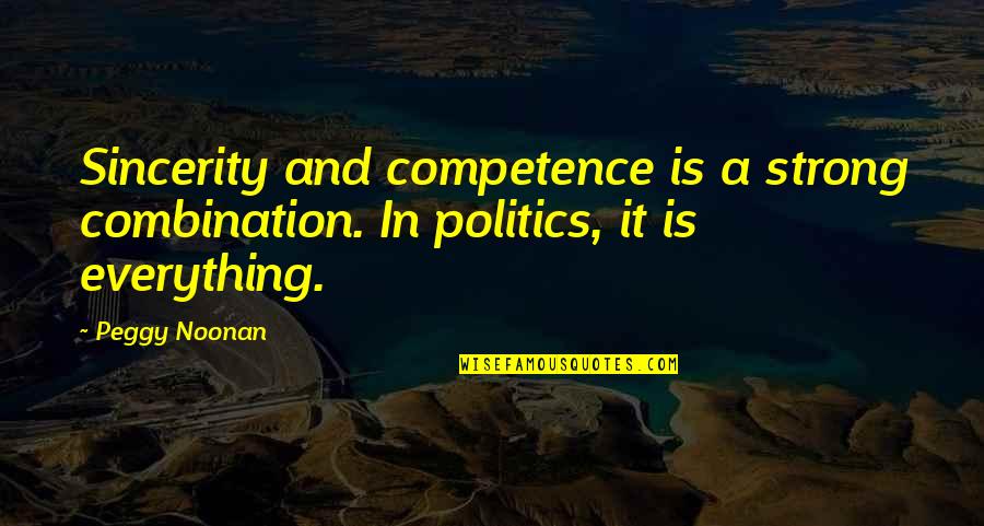 Korinna Goodliffe Quotes By Peggy Noonan: Sincerity and competence is a strong combination. In