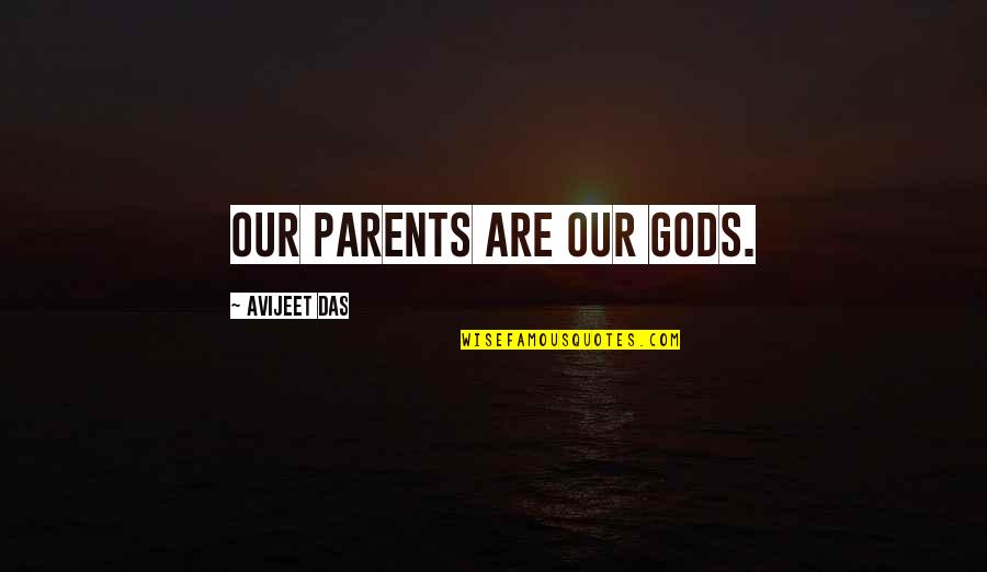 Korinna Messaris Quotes By Avijeet Das: Our parents are Our Gods.