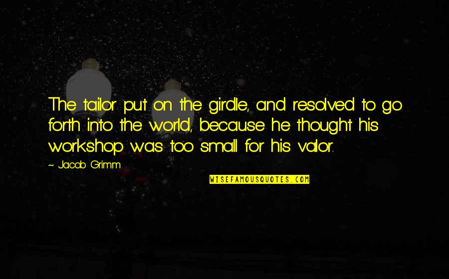 Korinne Vader Quotes By Jacob Grimm: The tailor put on the girdle, and resolved Korinne Vader Quotes By Jacob Grimm: The tailor put on the girdle, and resolved
