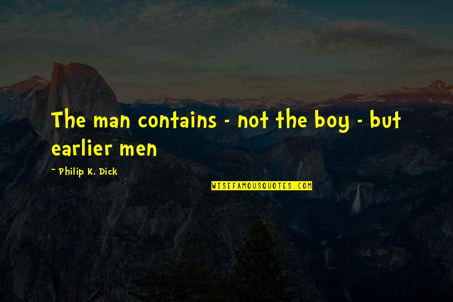 Korinne Vader Quotes By Philip K. Dick: The man contains - not the boy - Korinne Vader Quotes By Philip K. Dick: The man contains - not the boy -