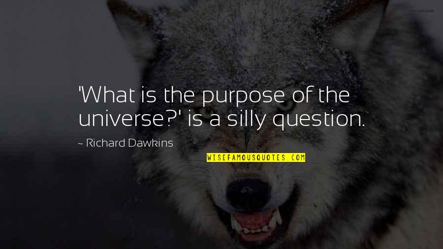 Korisne Igrice Quotes By Richard Dawkins: 'What is the purpose of the universe?' is Korisne Igrice Quotes By Richard Dawkins: 'What is the purpose of the universe?' is
