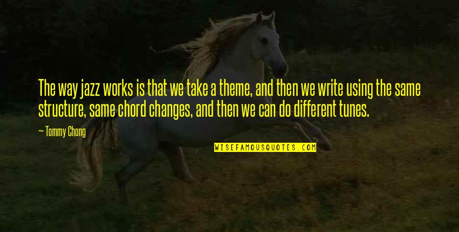 Korkak Kopek Quotes By Tommy Chong: The way jazz works is that we take Korkak Kopek Quotes By Tommy Chong: The way jazz works is that we take