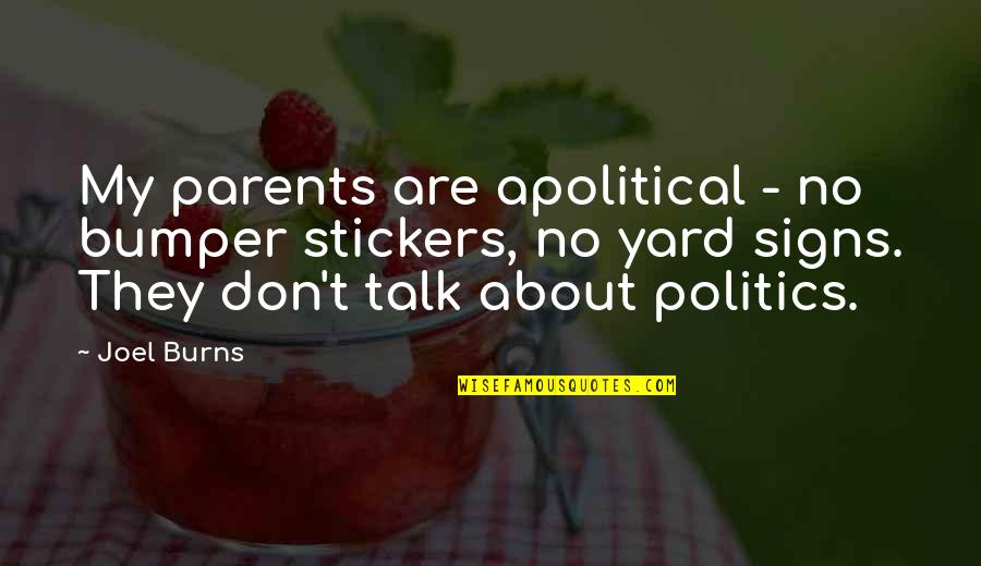 Korkeakoulu Quotes By Joel Burns: My parents are apolitical - no bumper stickers, Korkeakoulu Quotes By Joel Burns: My parents are apolitical - no bumper stickers,
