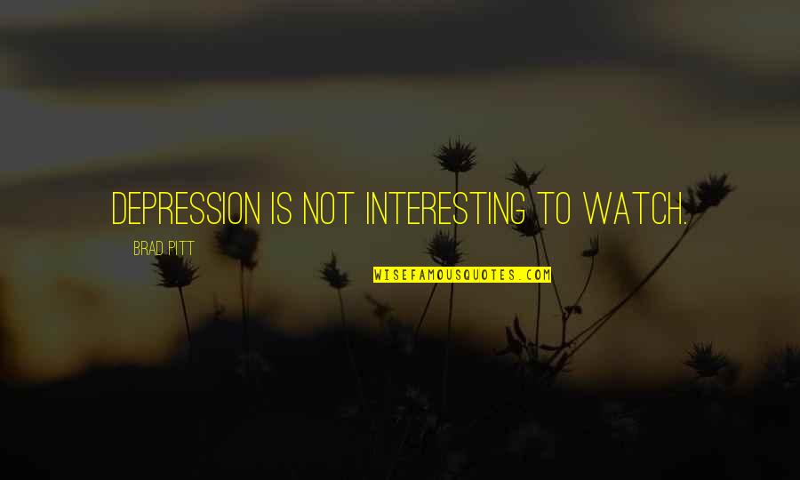 Korkein Oikeus Quotes By Brad Pitt: Depression is not interesting to watch. Korkein Oikeus Quotes By Brad Pitt: Depression is not interesting to watch.