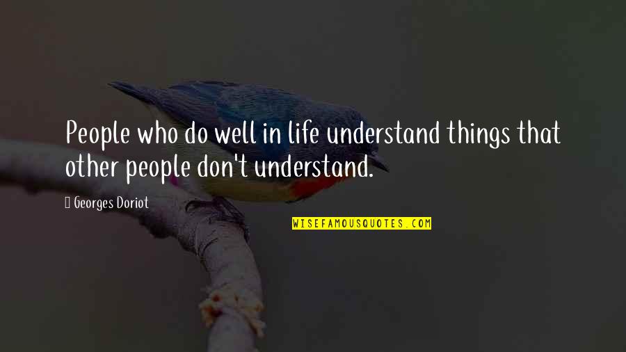 Korkenzieherhasel Quotes By Georges Doriot: People who do well in life understand things