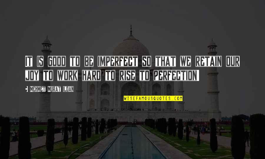 Korkmama Calinc Quotes By Mehmet Murat Ildan: It is good to be imperfect so that Korkmama Calinc Quotes By Mehmet Murat Ildan: It is good to be imperfect so that
