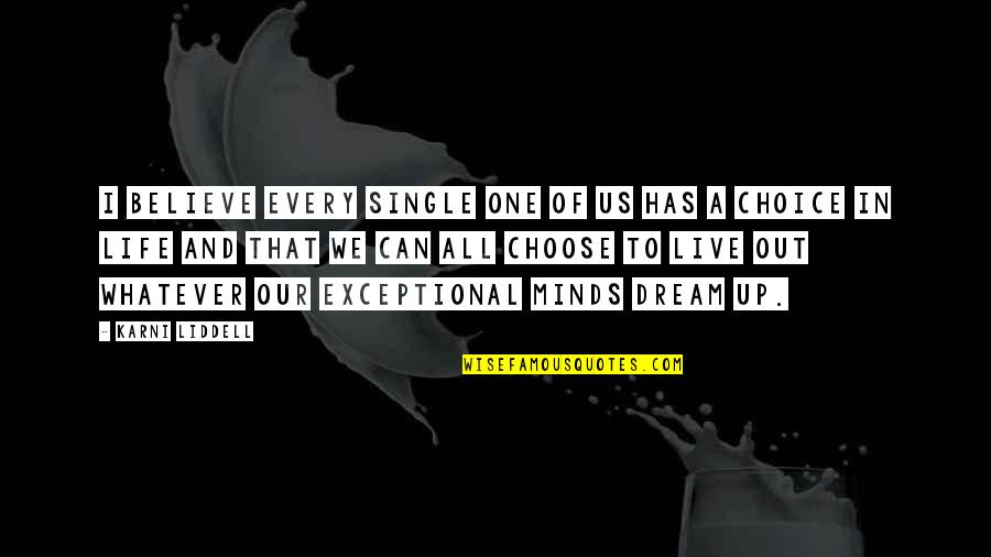 Korkmamak I In Quotes By Karni Liddell: I believe every single one of us has