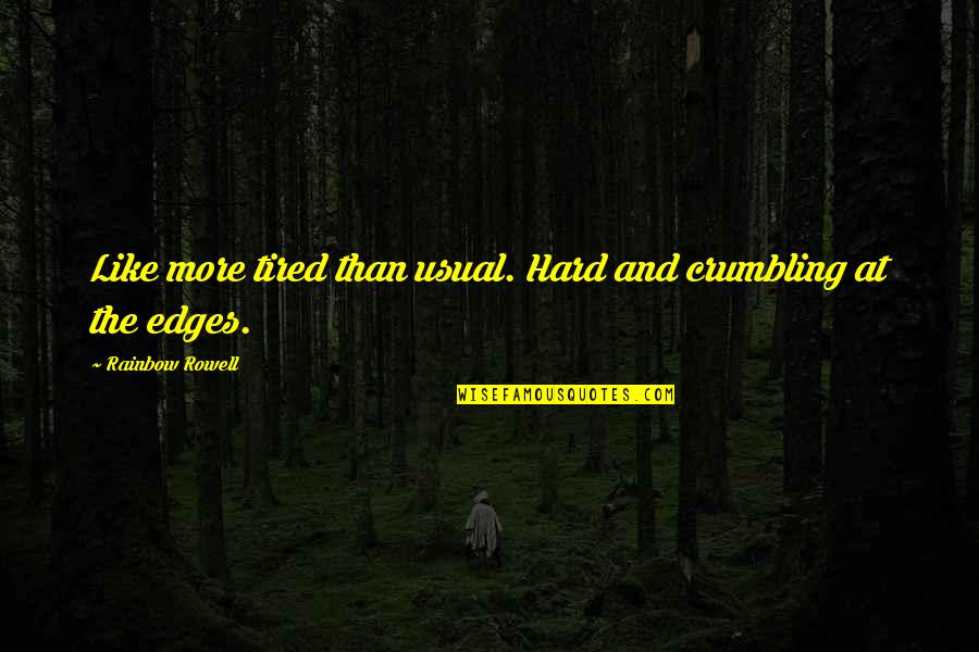 Korkmamak I In Quotes By Rainbow Rowell: Like more tired than usual. Hard and crumbling