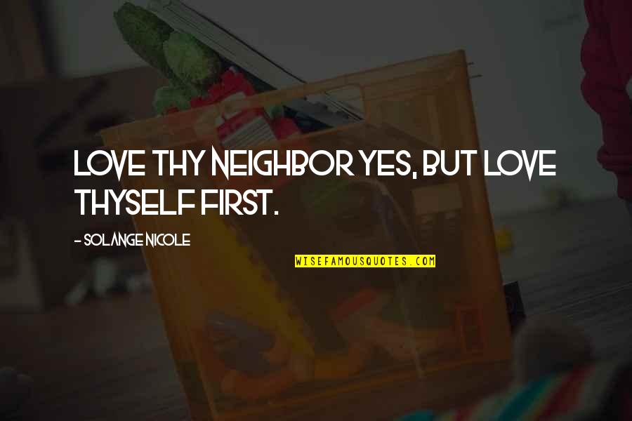 Korkmaz Tost Quotes By Solange Nicole: Love thy neighbor yes, but love thyself first.