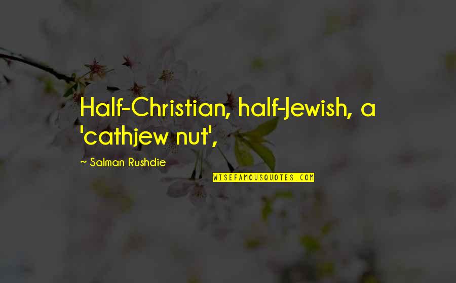 Korkosz Adrienne Quotes By Salman Rushdie: Half-Christian, half-Jewish, a 'cathjew nut',