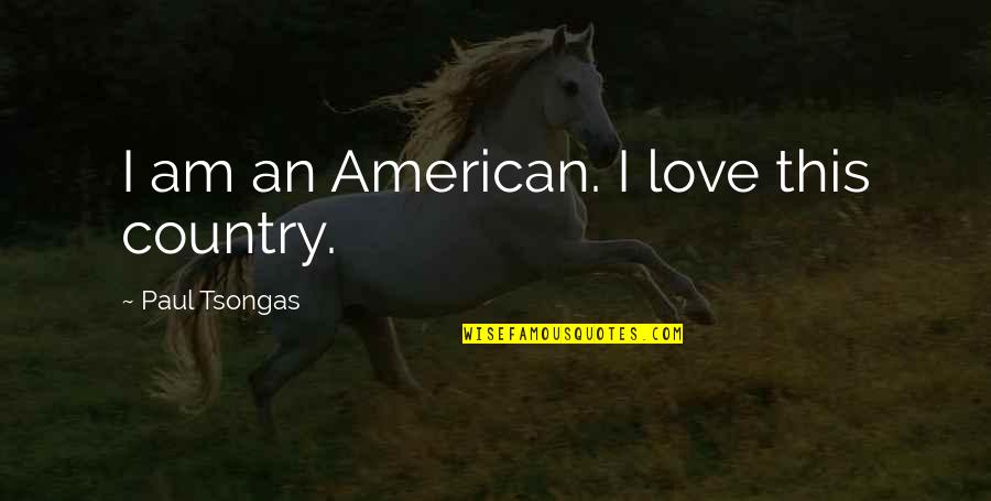 Korkotas Simgerebi Quotes By Paul Tsongas: I am an American. I love this country.