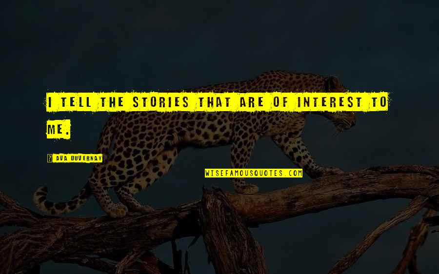 Korkotashvili Quotes By Ava DuVernay: I tell the stories that are of interest Korkotashvili Quotes By Ava DuVernay: I tell the stories that are of interest