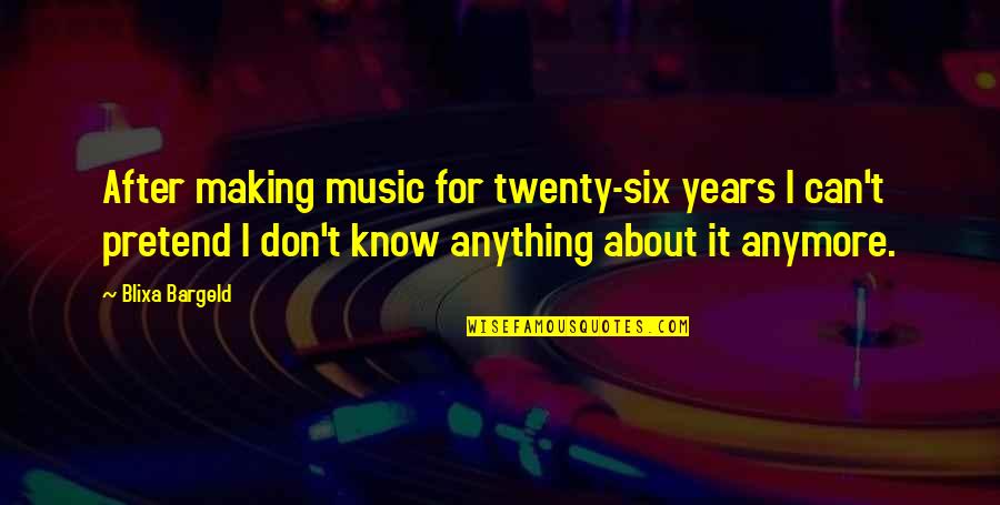 Korkotashvili Quotes By Blixa Bargeld: After making music for twenty-six years I can't Korkotashvili Quotes By Blixa Bargeld: After making music for twenty-six years I can't