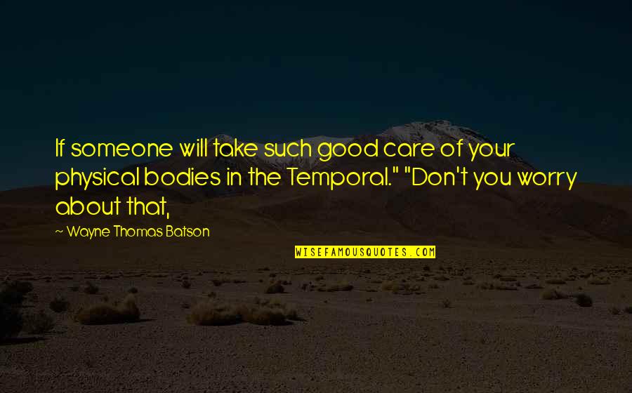 Korkotashvili Quotes By Wayne Thomas Batson: If someone will take such good care of Korkotashvili Quotes By Wayne Thomas Batson: If someone will take such good care of