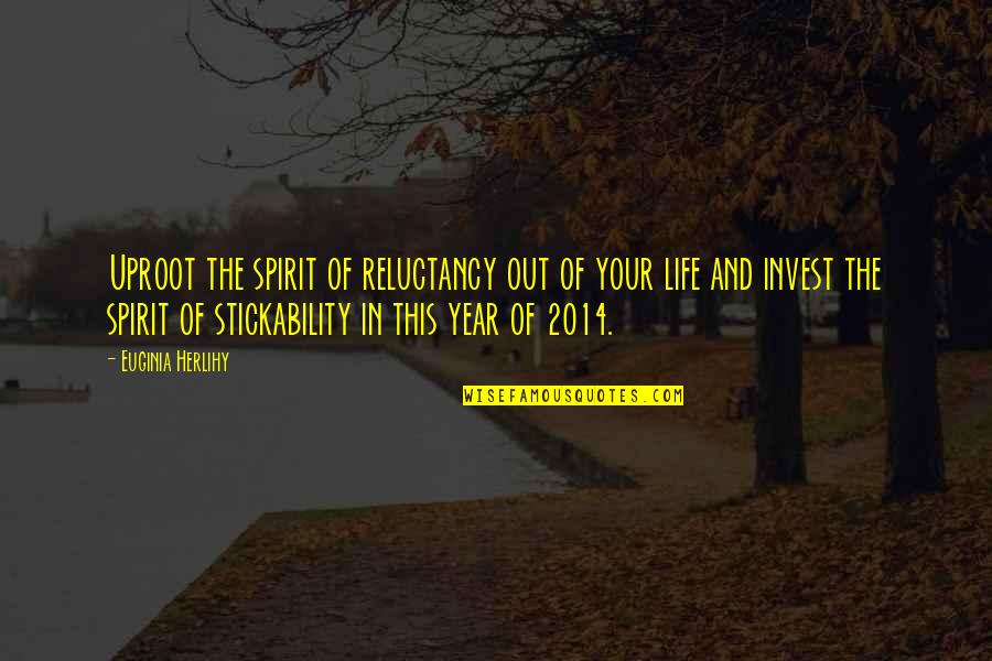 Korkowski Martin Quotes By Euginia Herlihy: Uproot the spirit of reluctancy out of your Korkowski Martin Quotes By Euginia Herlihy: Uproot the spirit of reluctancy out of your