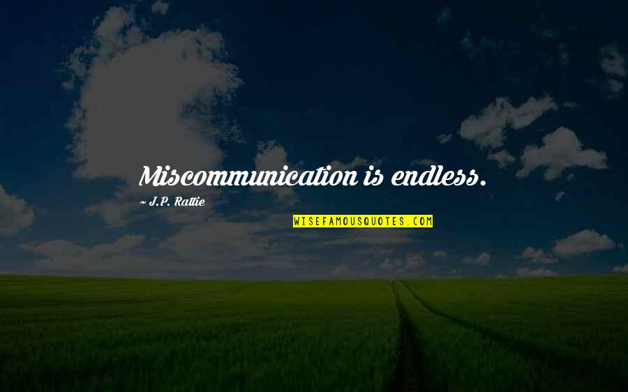 Korkowski Martin Quotes By J.P. Rattie: Miscommunication is endless. Korkowski Martin Quotes By J.P. Rattie: Miscommunication is endless.