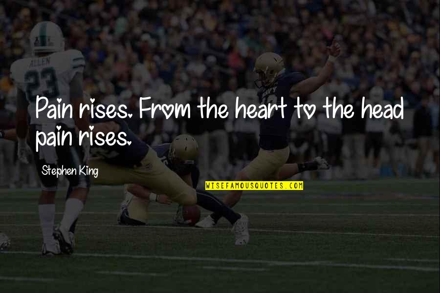 Korkowski Martin Quotes By Stephen King: Pain rises. From the heart to the head Korkowski Martin Quotes By Stephen King: Pain rises. From the heart to the head