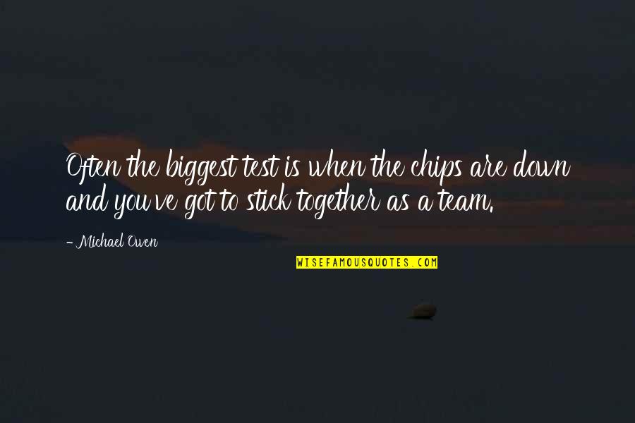 Korkowski Md Quotes By Michael Owen: Often the biggest test is when the chips Korkowski Md Quotes By Michael Owen: Often the biggest test is when the chips
