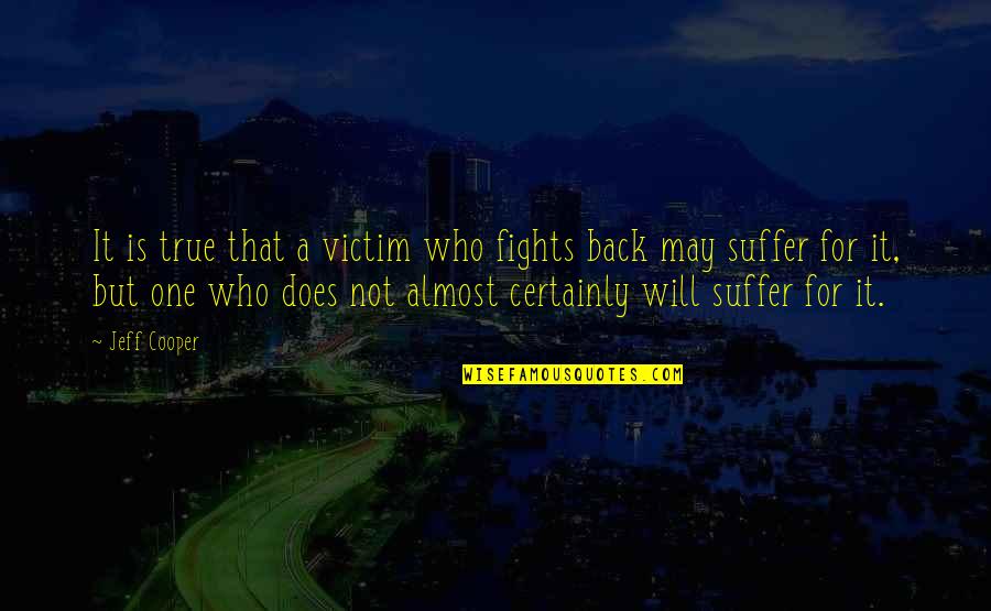 Korku Quotes By Jeff Cooper: It is true that a victim who fights Korku Quotes By Jeff Cooper: It is true that a victim who fights