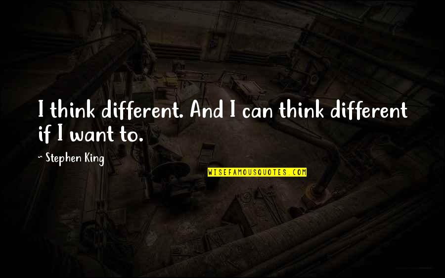 Korku Seansi Quotes By Stephen King: I think different. And I can think different Korku Seansi Quotes By Stephen King: I think different. And I can think different