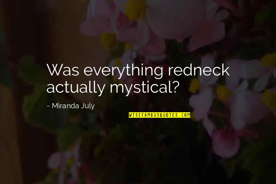 Korkudan S Zleri Quotes By Miranda July: Was everything redneck actually mystical?