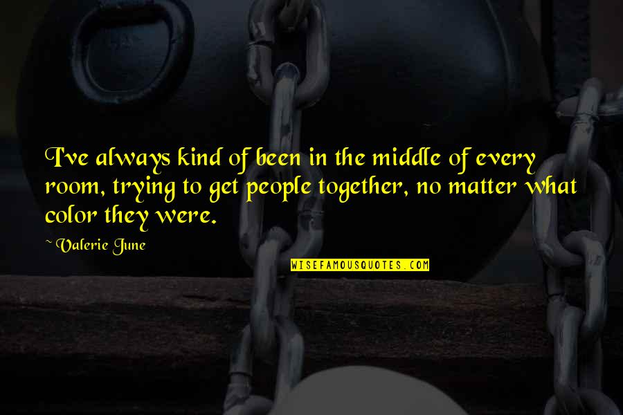 Korkudan Zevk Quotes By Valerie June: I've always kind of been in the middle Korkudan Zevk Quotes By Valerie June: I've always kind of been in the middle
