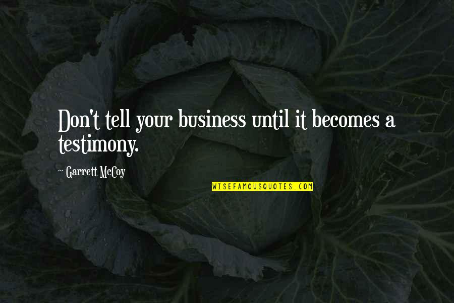 Korkumuzu Nasil Quotes By Garrett McCoy: Don't tell your business until it becomes a Korkumuzu Nasil Quotes By Garrett McCoy: Don't tell your business until it becomes a