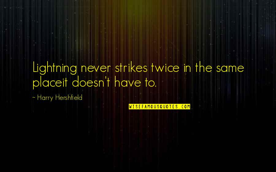 Korkumuzu Nasil Quotes By Harry Hershfield: Lightning never strikes twice in the same placeit Korkumuzu Nasil Quotes By Harry Hershfield: Lightning never strikes twice in the same placeit