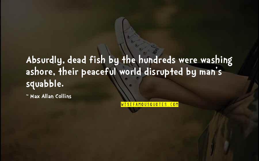 Korkumuzu Nasil Quotes By Max Allan Collins: Absurdly, dead fish by the hundreds were washing Korkumuzu Nasil Quotes By Max Allan Collins: Absurdly, dead fish by the hundreds were washing