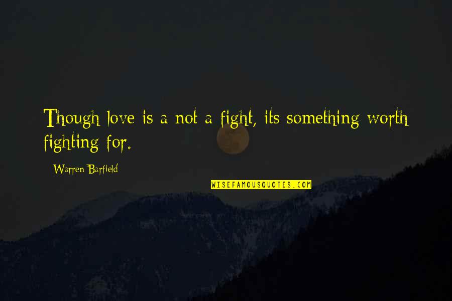 Korkumuzu Nasil Quotes By Warren Barfield: Though love is a not a fight, its Korkumuzu Nasil Quotes By Warren Barfield: Though love is a not a fight, its